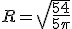 R=\sqrt{\frac{54}{5\pi }}